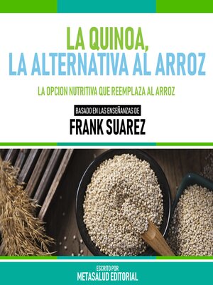 cover image of La Quinoa, La Alternativa Al Arroz--Basado En Las Enseñanzas De Frank Suarez